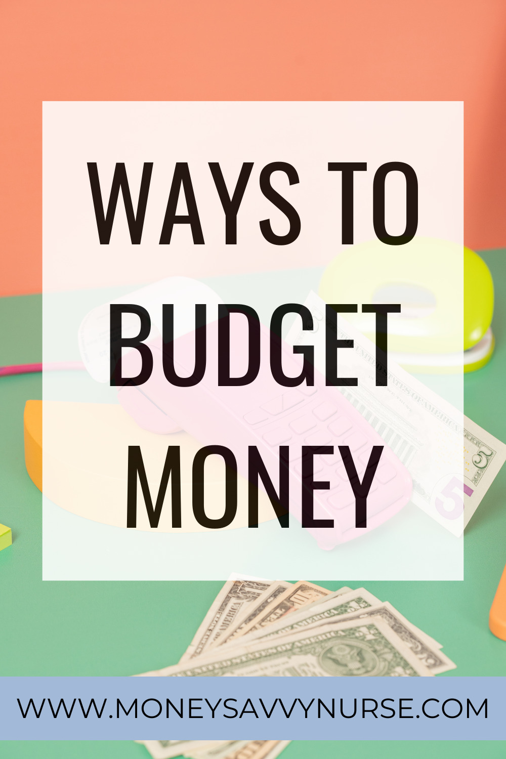 5 Foolproof Ways to Budget Money - Money Savvy Nurse